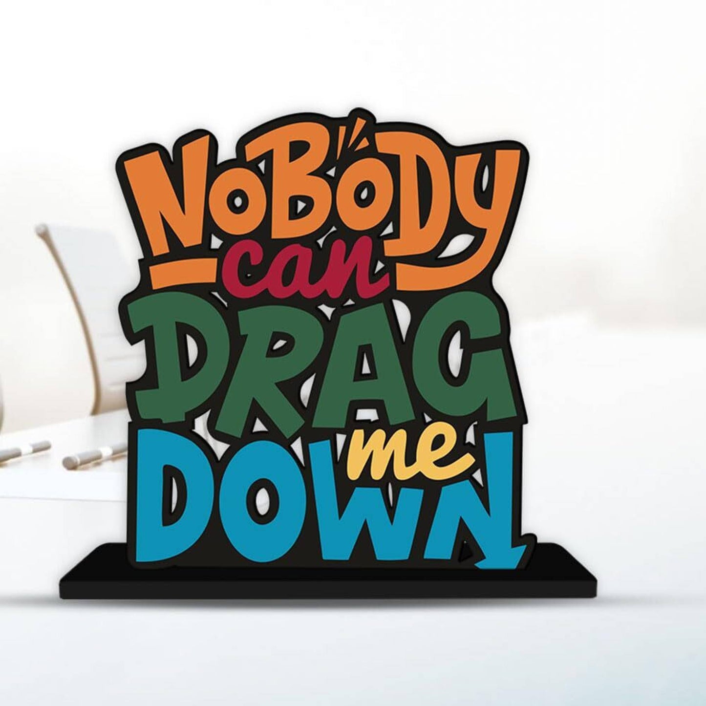 Nobody can Drag Wooden Inspirational Quote Table Decorative Showpiece - 16 cm (Wood, Orange, Red, Yellow, Green, Blue)