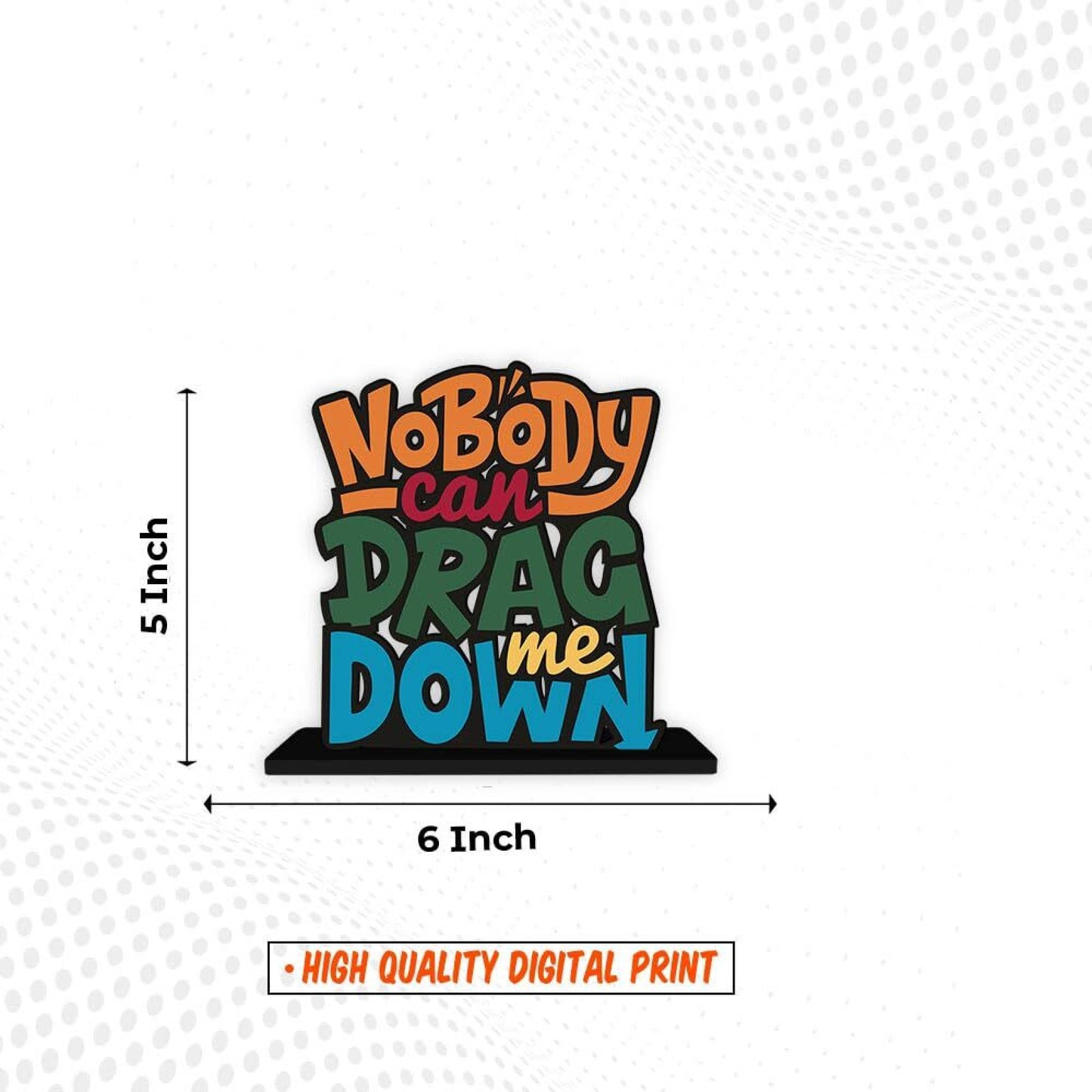 Nobody can Drag Wooden Inspirational Quote Table Decorative Showpiece - 16 cm (Wood, Orange, Red, Yellow, Green, Blue)