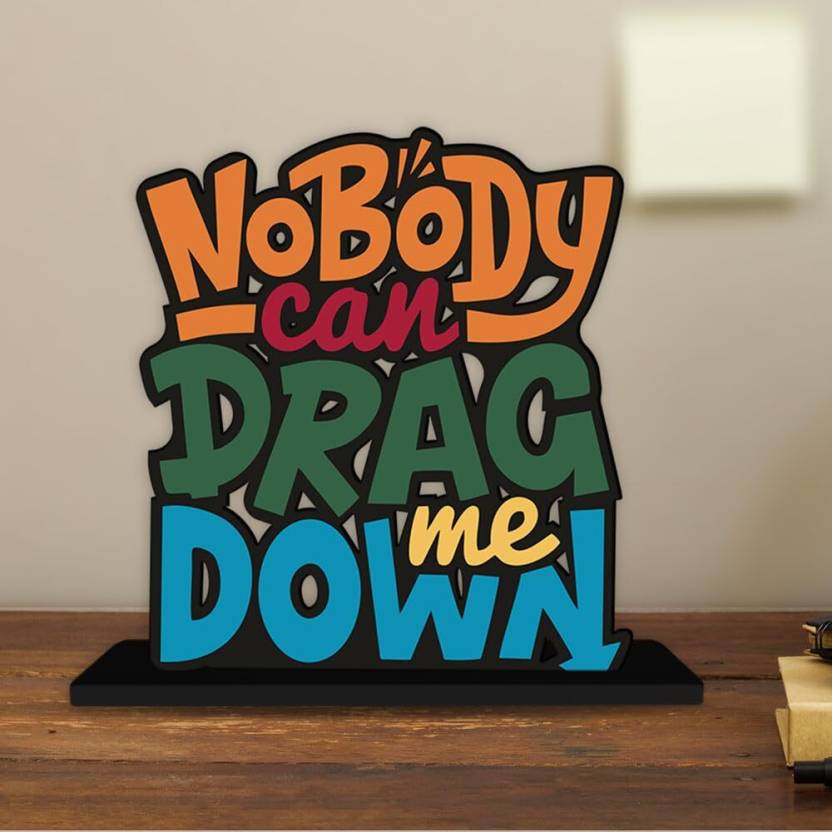 Nobody can Drag Wooden Inspirational Quote Table Decorative Showpiece - 16 cm (Wood, Orange, Red, Yellow, Green, Blue)