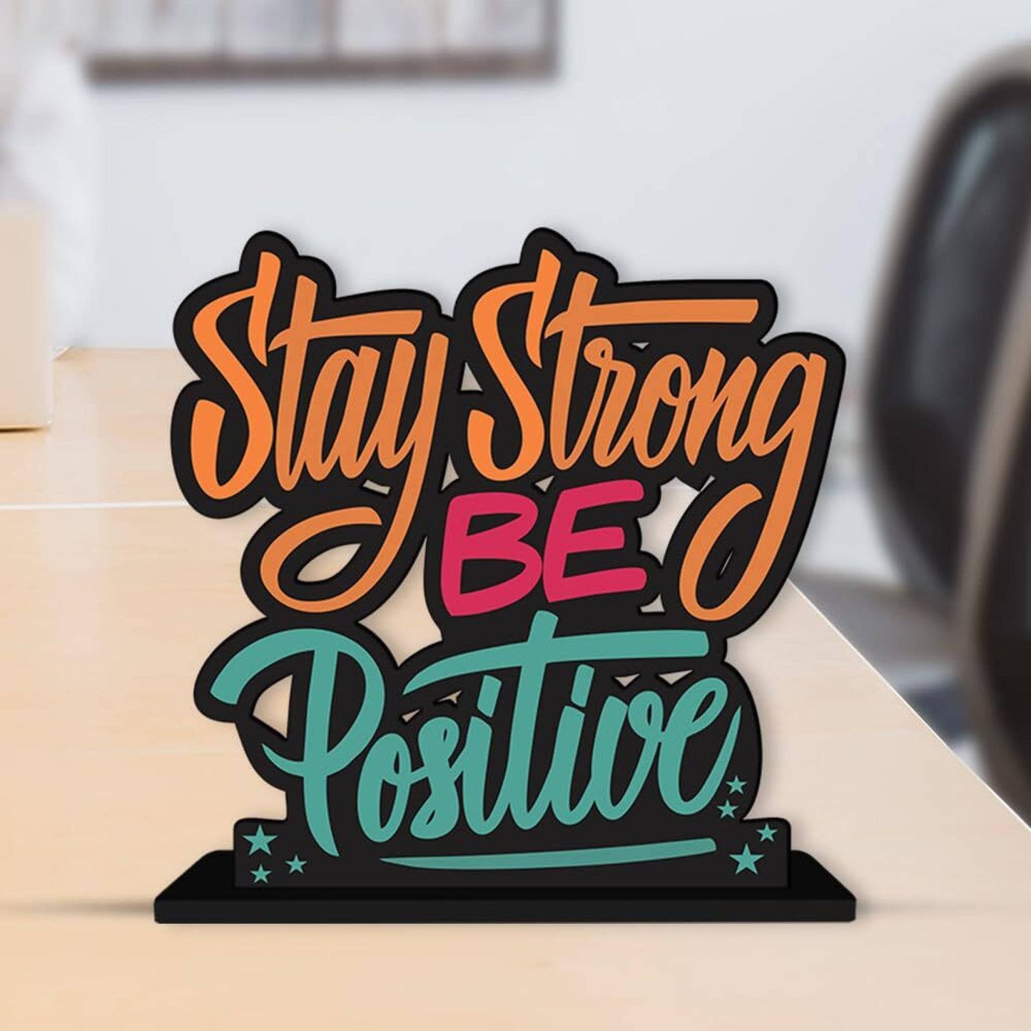Stay strong be Positive - Positive Quotes Study Table Decoration Office Desk Showpiece Gift Item Decorative Showpiece - 15 cm (Wood, Clear)