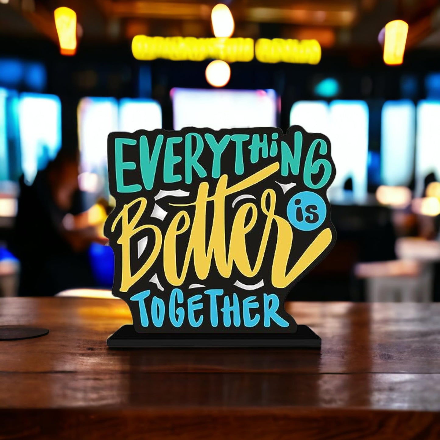 Everything Is Better Together Table Decor Engineered Wood Inspirational Quote