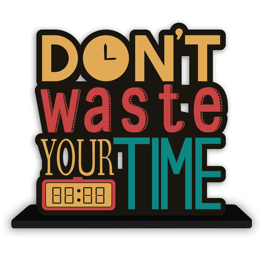 Wooden Idols and Figurine Don't Waste Your Time Motivational Quotes Table Decoration for Office Desk | Home Decor Item | Living Room | Modern Art Wood Showpiece Gift Item
