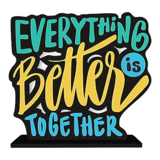 Everything Is Better Together Table Decor  Engineered Wood Inspirational Quote