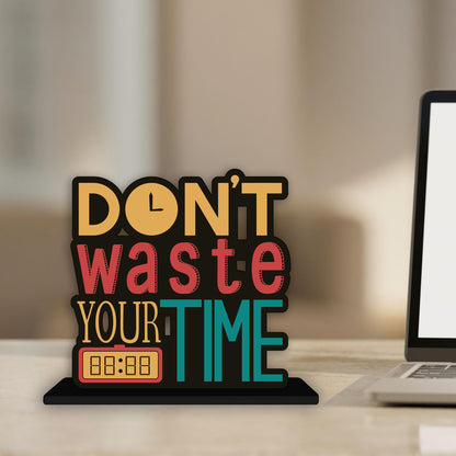 Wooden Idols and Figurine Don't Waste Your Time Motivational Quotes Table Decoration for Office Desk | Home Decor Item | Living Room | Modern Art Wood Showpiece Gift Item
