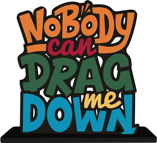 Nobody can Drag Wooden Inspirational Quote Table Decorative Showpiece - 16 cm  (Wood, Orange, Red, Yellow, Green, Blue)